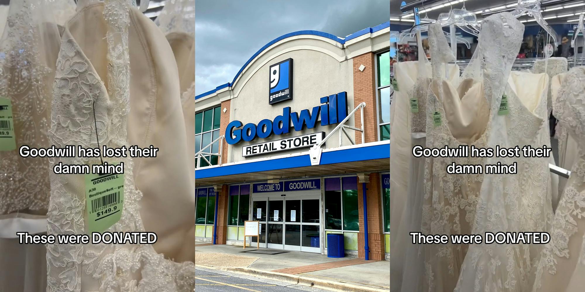 Goodwill wedding dresses on rack with caption "Goodwill lost their damn mind these were DONATED" (l) Goodwill building with sign (c) Goodwill wedding dresses on rack with caption "Goodwill lost their damn mind these were DONATED" (r)