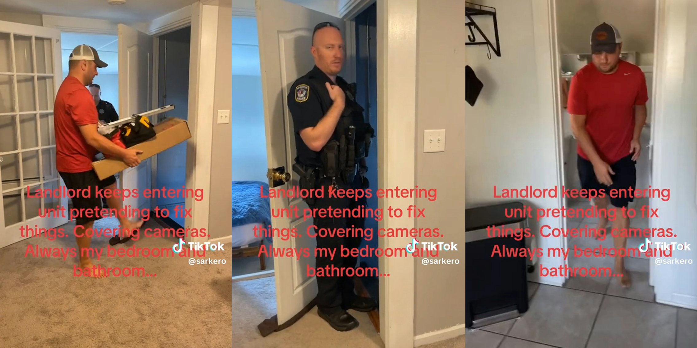 man carrying tools (l) police standing in doorway (c) man walking out of bathroom (r) all with caption 'landlord keeps entering unit pretending to fix things. covering cameras. always my bedroom and bathroom...'