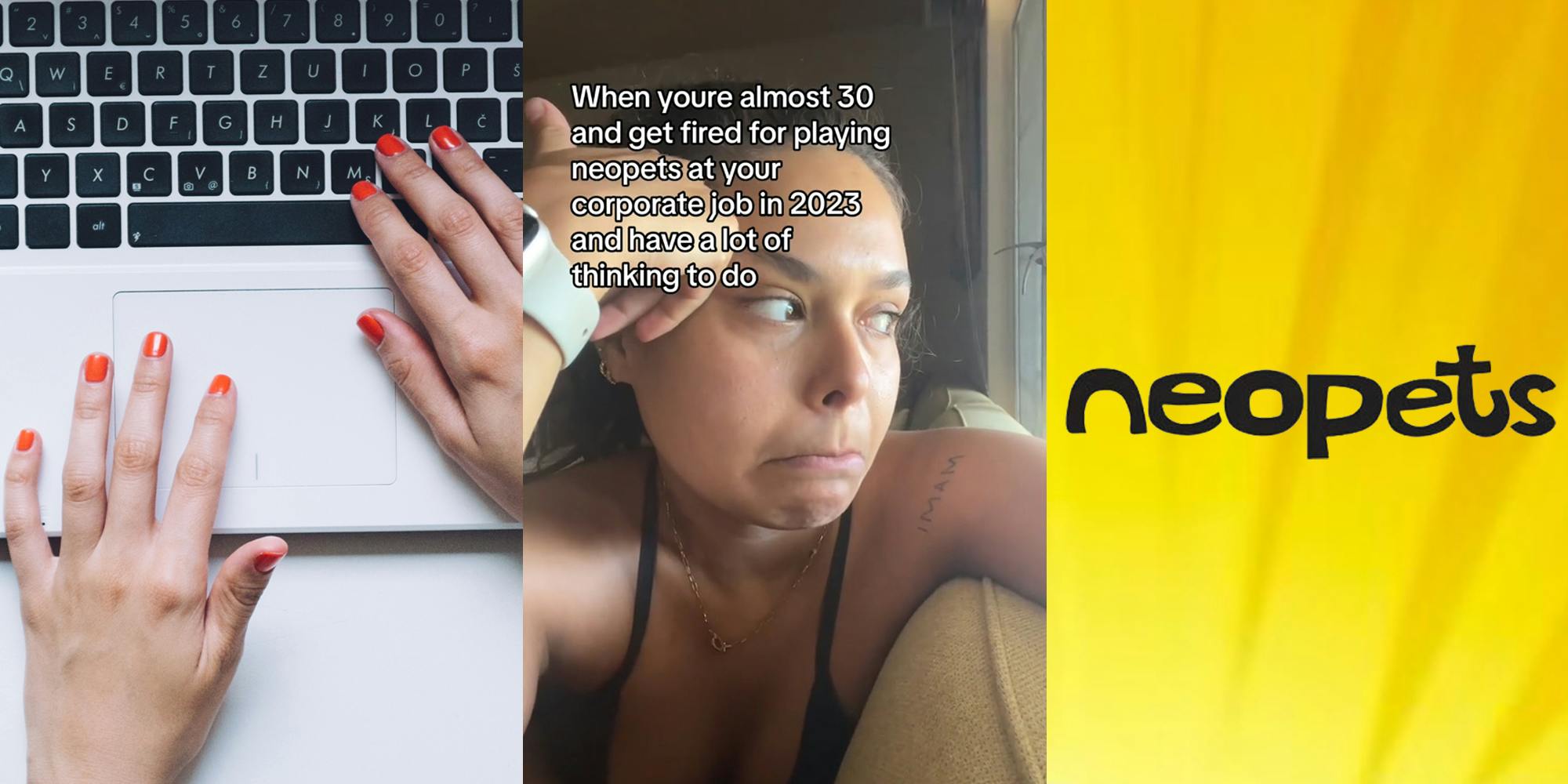 woman hands typing on keyboard (l) office worker with caption "When you're almost 30 and get fired for playing neopets at your corporate job in 2013 and have a lot of thinking to do" (c) Neopets logo in front of yellow and orange background (r)