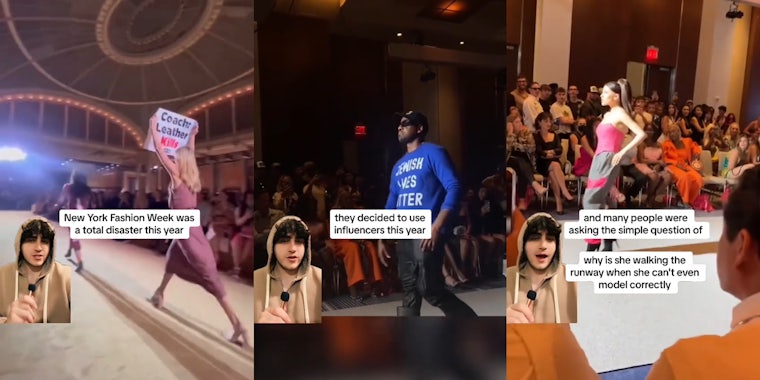 man greenscreen TikTok over New York Fashion Week 2023 video with caption 'New York Fashion Week was a total disaster this year' (l) man greenscreen TikTok over New York Fashion Week 2023 video with caption 'they decided to use influencers this year' (c) man greenscreen TikTok over New York Fashion Week 2023 video with caption 'and many people were asking the simple question of why is she alking the runway when she can't even model correctly' (r)