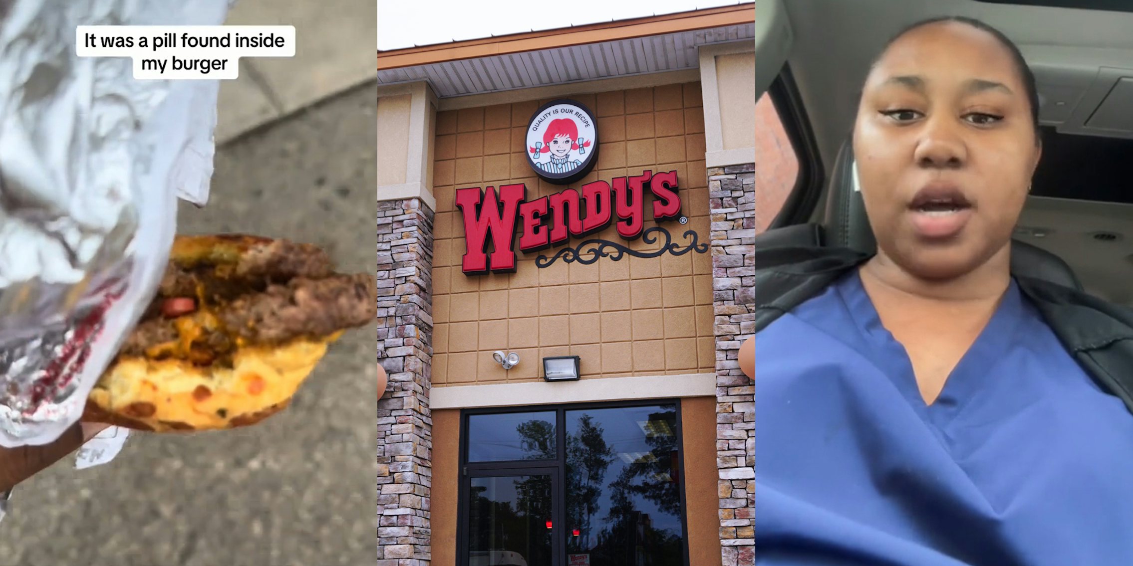 Wendy's customer holding burger with caption 'It was a pill found inside my burger' (l) Wendy's building with sign (c) Wendy's customer speaking in car with caption 'cuz she put the pill in the burger you really think her get-toe-self is gonna get a lawsuit?' (r)