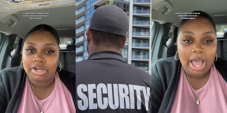 woman speaking in car with caption 'my apartment complex hired a rent a cop to do security in the mornings' (l) apartment security guard (c) woman speaking in car with caption 'and the rent a cop turns on what looks like to be Christmas lights' (r)