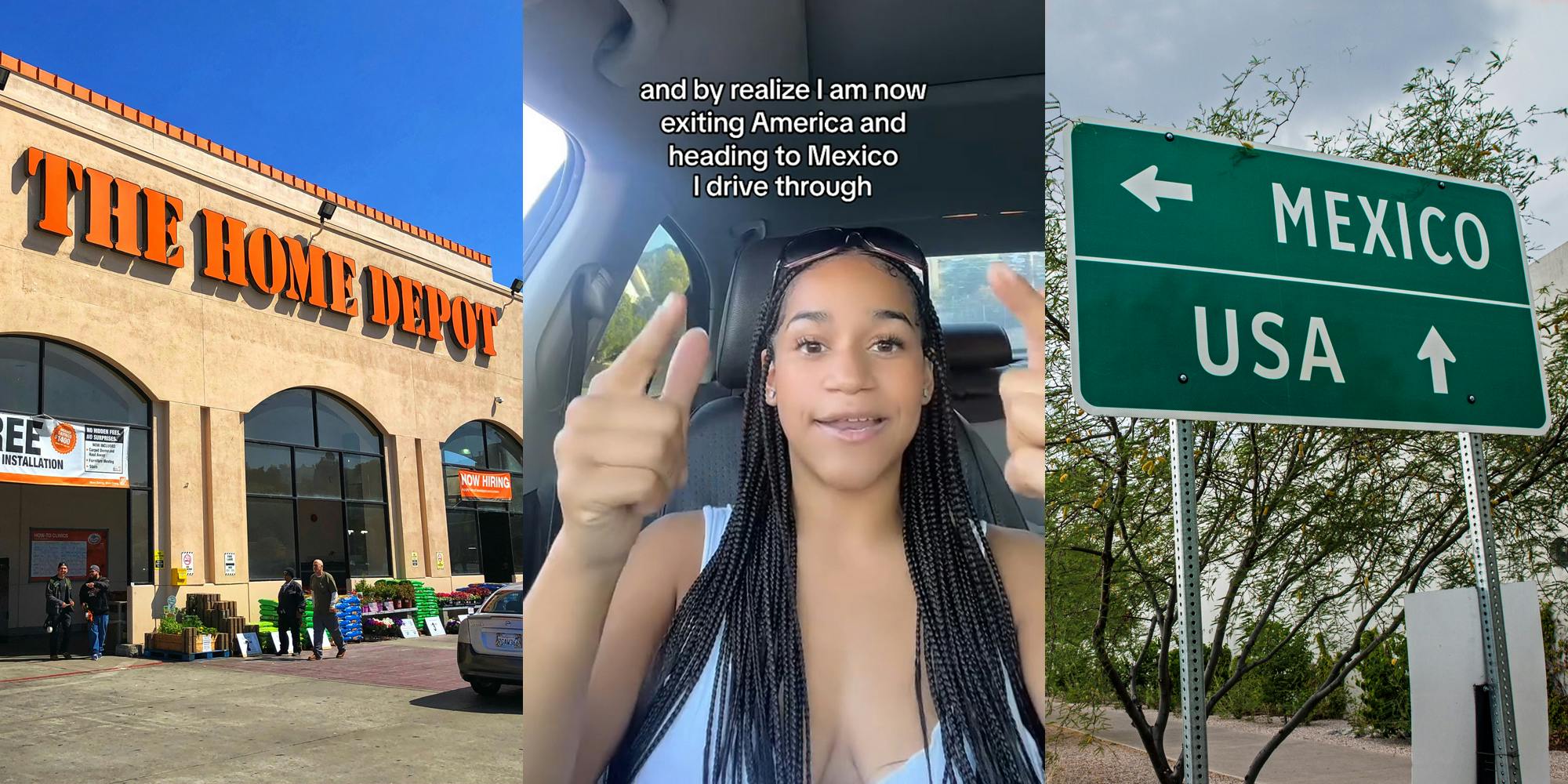 Home Depot building with sign (l) woman speaking in car with caption "and by realize I am now exiting America and heading to Mexico I drive through" (c) Mexico USA directions on sign (r)