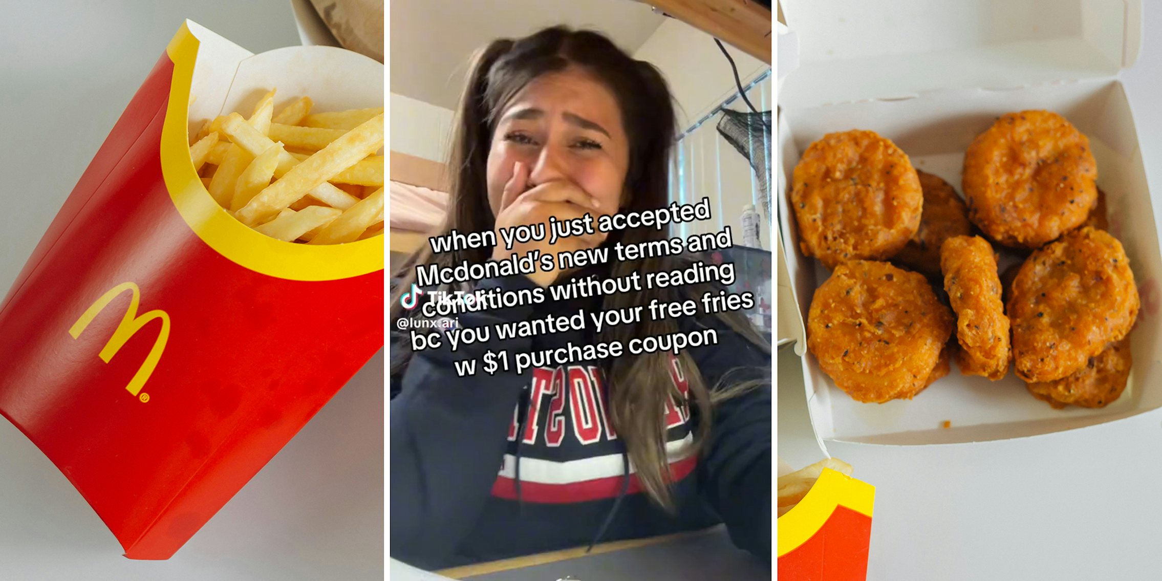 McDonald's fries (l) Young woman crying with caption 'when you just accepted McDonald's new terms and conditions without reading bc you wanted your free fries w $1 purchase coupon' (c) McDonald's chicken nuggets (r)