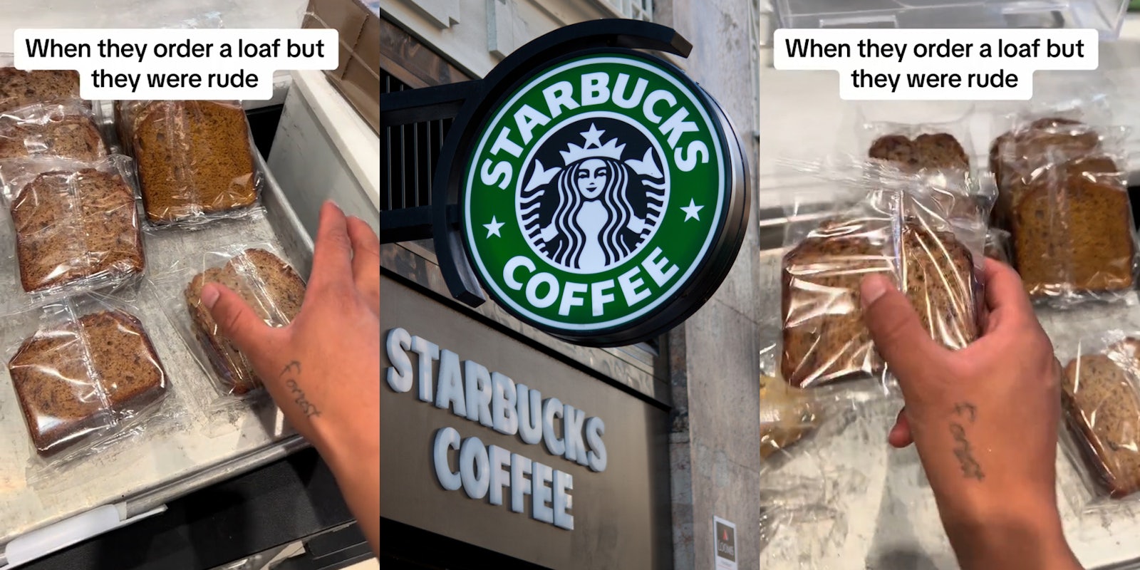 Starbucks worker grabbing bread with caption 'When they order a loaf but they were rude' (l) Starbucks signs (c) Starbucks worker grabbing bread with caption 'When they order a loaf but they were rude' (r)