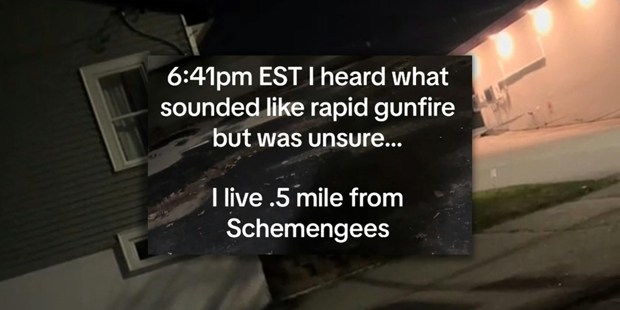 buildings and street (background) "6:41pm EST I heard what sounded like rapid gunfire but was unsure... I live .5 mile from Schemengees" (inset)