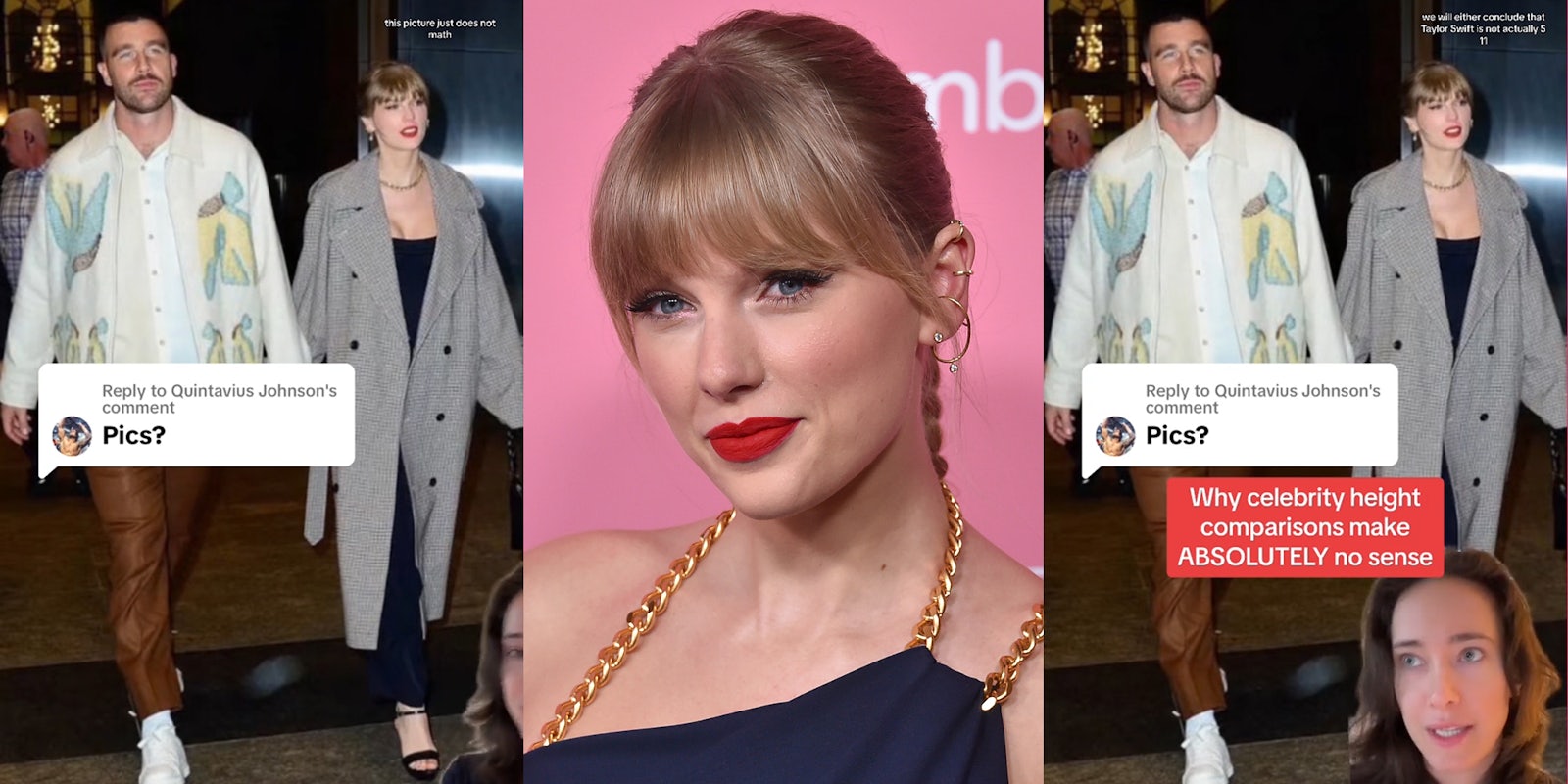 woman greenscreen TikTok over Travis Kelce and Taylor Swift with caption 'Pics? this picture does not math' (l) Taylor Swift in front of pink background (c) woman greenscreen TikTok over Travis Kelce and Taylor Swift with caption 'Pics? we will either conclude that Taylor Swift is not actually 5 11 Why celebrity height comparisons make ABSOLUTELY no sense' (r)