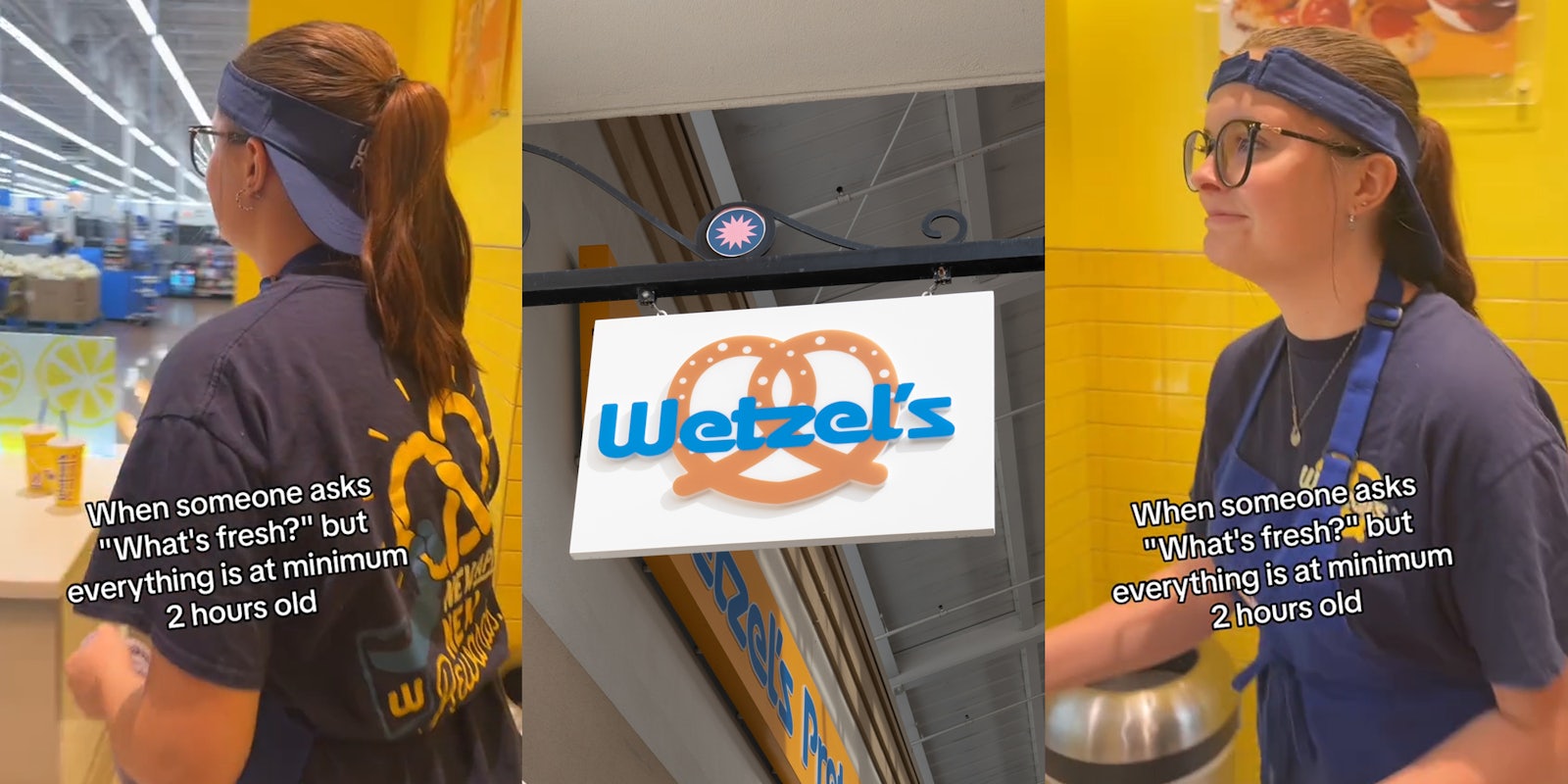 Wetzel's worker with caption 'When someone asks 'What's fresh?' but everything is at minimum 2 hours old' (l) Wetzel's Pretzels sign (c) Wetzel's worker with caption 'When someone asks 'What's fresh?' but everything is at minimum 2 hours old' (r)