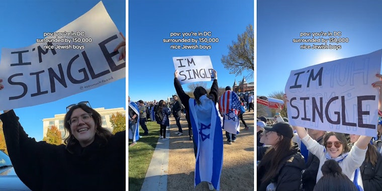 pro Israel protestor holding 'I'M SINGLE' sign with caption 'pov: you're in DC surrounded by 150,000 nice Jewish boys' (l) pro Israel protestor holding 'I'M SINGLE' sign with caption 'pov: you're in DC surrounded by 150,000 nice Jewish boys' (c) pro Israel protestor holding 'I'M SINGLE' sign with caption 'pov: you're in DC surrounded by 150,000 nice Jewish boys' (r)