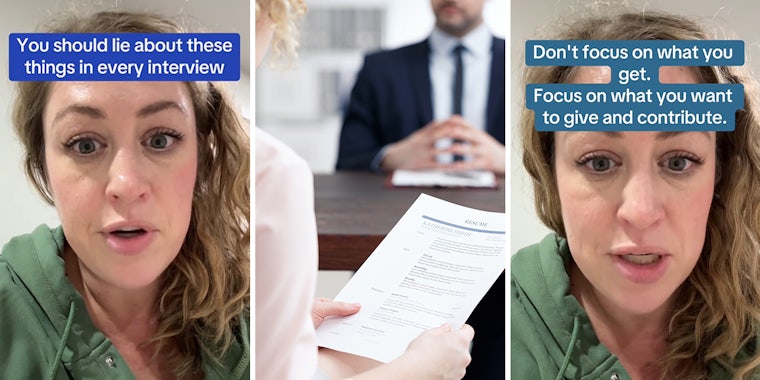 job recruiter speaking with caption 'You should lie about these things in every interview' (l) woman at job interview (c) job recruiter speaking with caption 'Don't focus on what you get. Focus on what you want to give and contribute' (r)