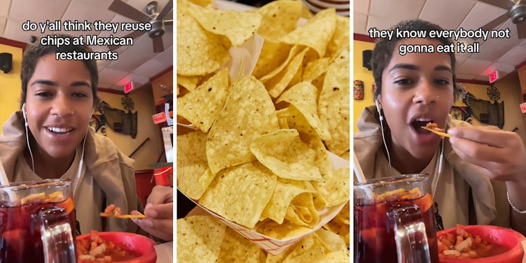 Mexican restaurant customer eating chips and speaking with caption 'do y'all think they reuse chips at Mexican restaurants' (l) tortilla chips (c) Mexican restaurant customer eating chips and speaking with caption 'they know everybody not gonna eat it all' (r)