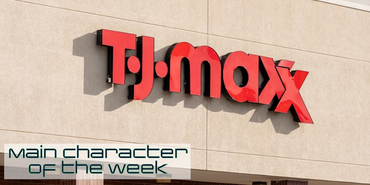 A TJ Maxx store sign. In the bottom left corner is text that says 'Main Character of the Week' in the Daily Dot newsletter web_crawlr font.