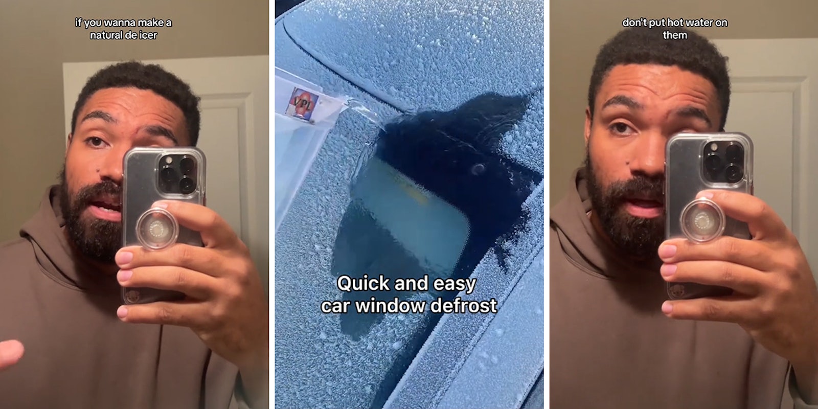 man speaking in mirror with caption 'if you wanna make a natural de icer' (l) car windshield with water being poured over ice with caption 'Quick and easy car window defrost' (c) man speaking in mirror with caption 'don't put hot water on them' (r)
