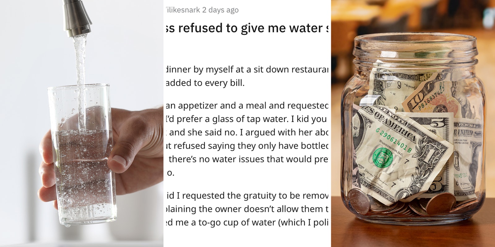 Hand holding glass filling with water from faucet(l), Reddit post(c), Tip jar with money(r)