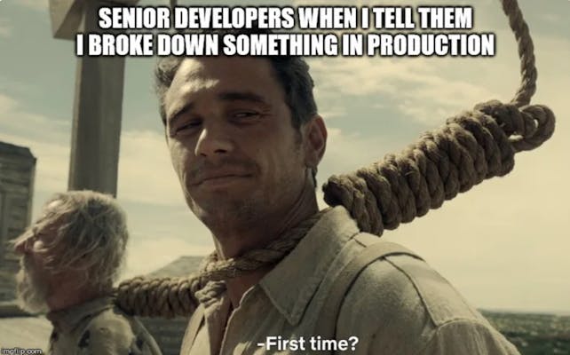 first time meme: Senior developers when I tell them I broke down something in production