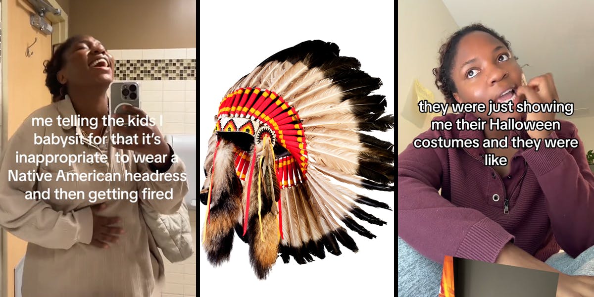 woman in mirror with caption "me telling the kids I babysit for that it's inappropriate to wear a Native American headdress and then getting fired" (l) Native American headdress (c) woman speaking with caption "they were just showing me their Halloween costumes and they were like" (r)