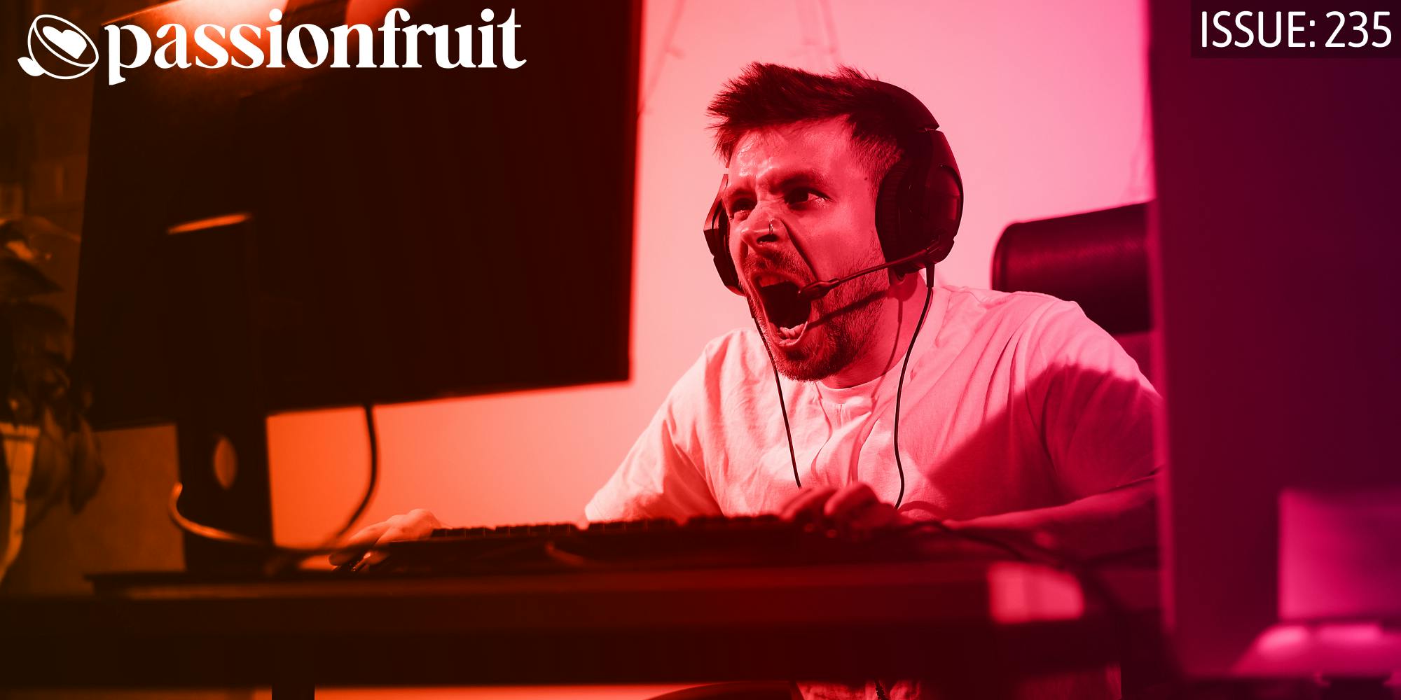 gamer sitting at computer screaming with rage next to a passionfruit logo and text that reads issue 235