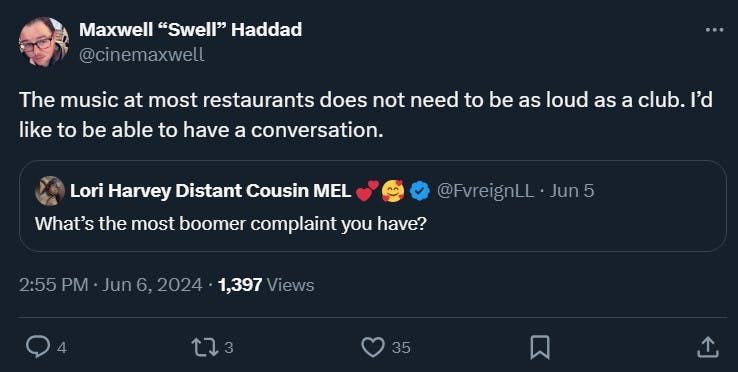 boomer complaint tweet that reads 'The music at most restaurants does not need to be as loud as a club. I’d like to be able to have a conversation'