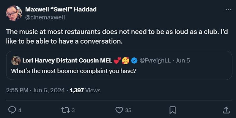 boomer complaint tweet that reads "The music at most restaurants does not need to be as loud as a club. I’d like to be able to have a conversation"