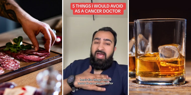 hand taking meat from charcuterie board (l) man with hand on chest and captions '5 things I would avoid as a cancer doctor' and 'here's five things I would never do as a cancer doctor' (c) glass of whiskey with ice (r)