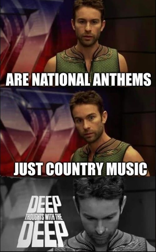 deep thoughts with the deep meme that reads 'are national anthems just country music?'