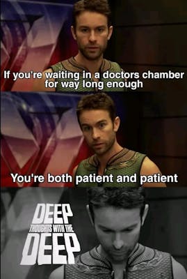 deep thoughts with the deep meme that reads "if you're waiting in a doctor's chamber long enough, you're both patient and patient"