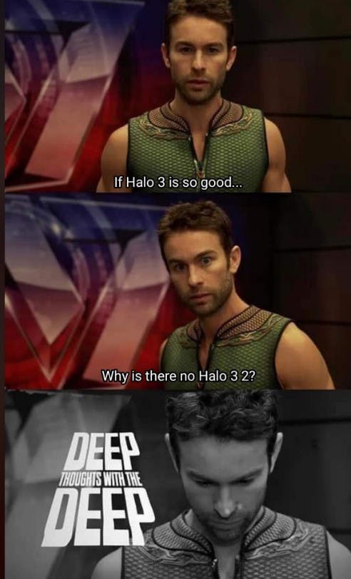 deep thoughts with the deep meme that reads 'if halo 3 is so good why is there no halo 3 2?'