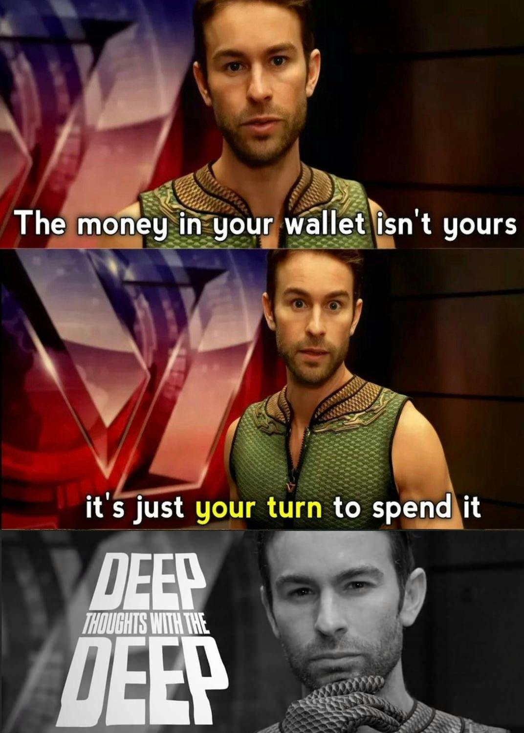 deep thoughts with the deep memes that read 'The money in your wallet isn't yours, it's just your turn to spend it.'