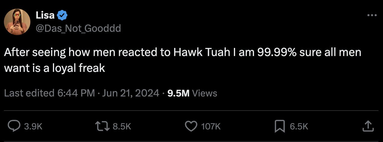 hawk tuah girl meme joke that reads 'After seeing how men reacted to Hawk Tuah I am 99.99% sure all men want is a loyal freak'