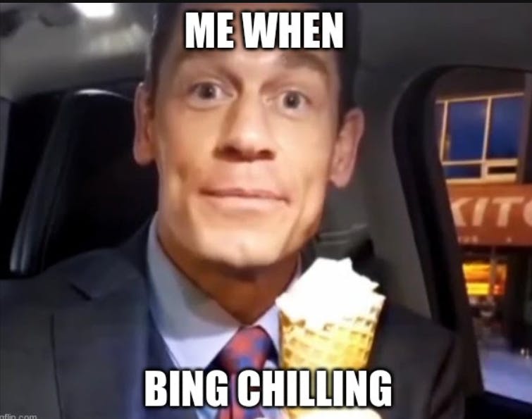 Screenshot of John Cena from the 'bing chilling' video with the caption, 'Me when bing chilling.'