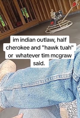 indian outlaw meme: half cherokee half hawk tuah or whatever tim mcgraw said