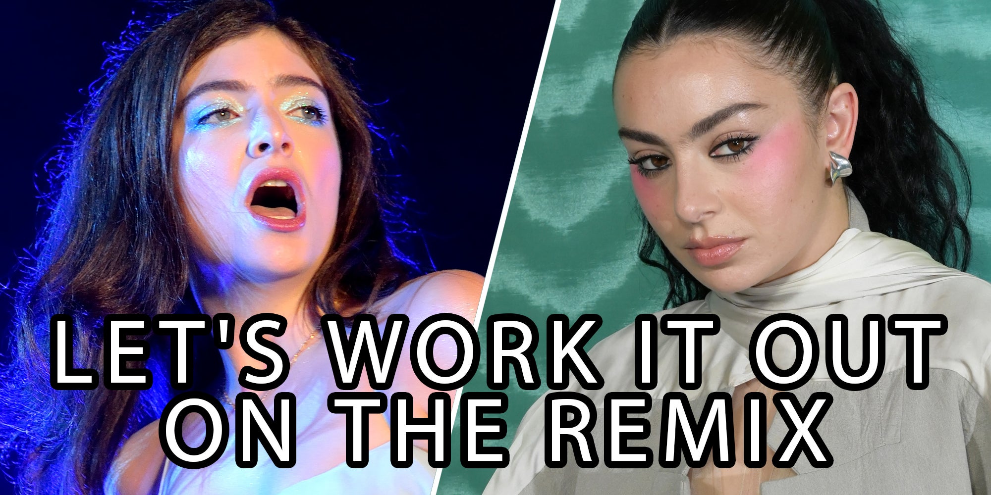 Lorde(l), Charlie XCX(r) says 'Let's work it out on the remix' over them