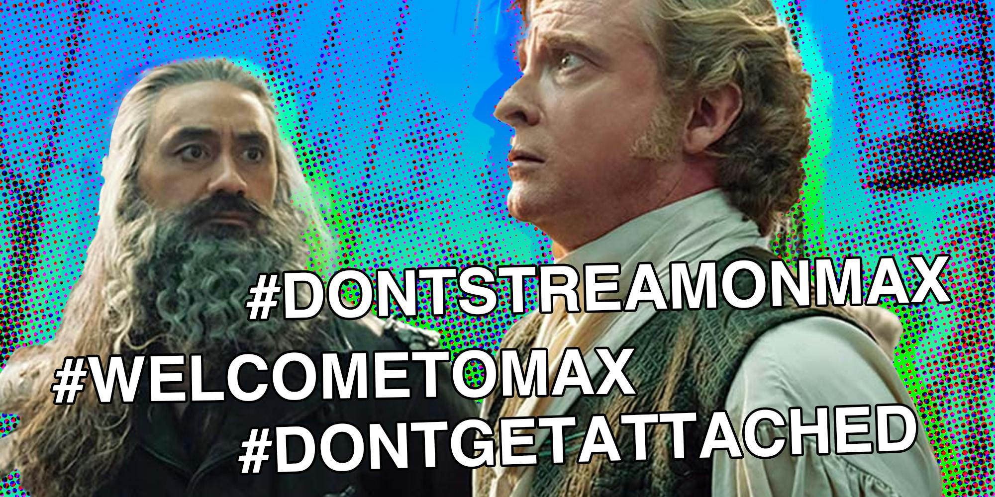 Rhys Darby as Stede Bonnet and Taika Waititi as Captain Blackbeard in Our Flag means death with hashtags '#DontStreamOnMax' '#WelcomeToMax' and '#DontGetAttached' written over it