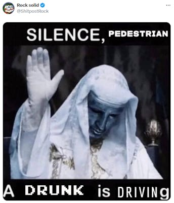 silence x a y is talking meme with the caption reading: "Silence pedestrian, a drunk is talking"