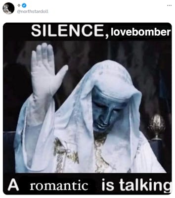 silence x a y is talking meme with the caption reading: "Silence lovebomber, a romantic is talking"
