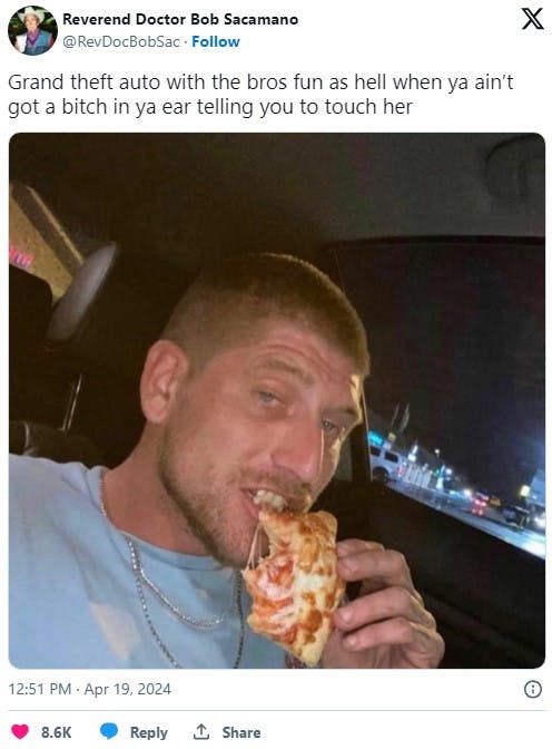 tweet with photo of a man eating pizza with the caption 'Grand theft auto with the bros fun as hell when ya ain’t got a bitch in ya ear telling you to touch her'