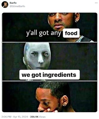 y'all got any fun meme with the robot replying "we got ingredients"