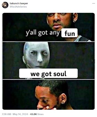 y'all got any fun meme, with the robot replying "we got soul"