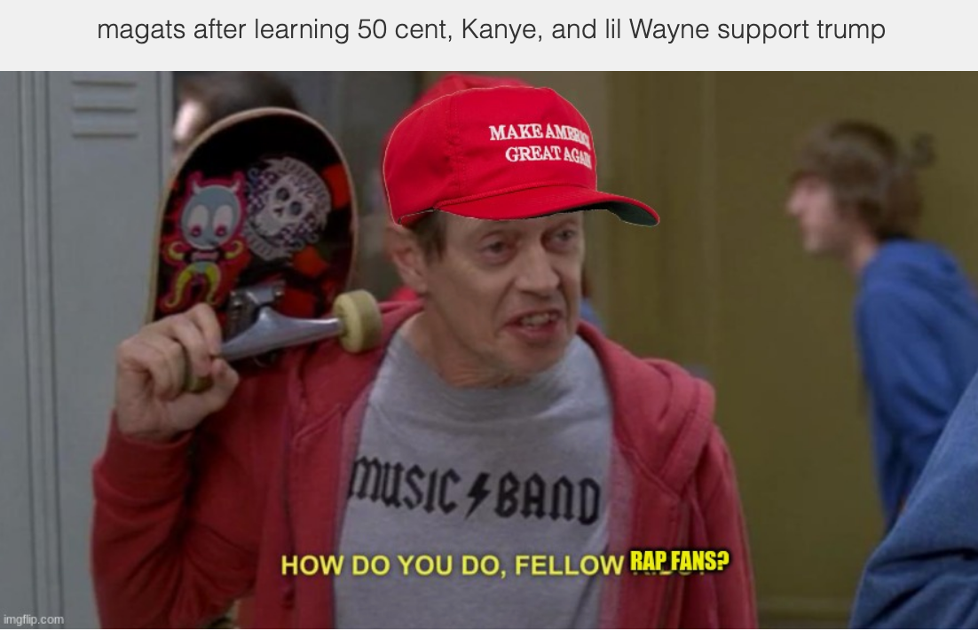 How Do You Do Fellow Kids Maga rap fans as posted on Imgflip