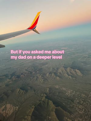 Photo out the window of an airplane. Text overlay reads, "But if you asked me about my dad on a deeper level"