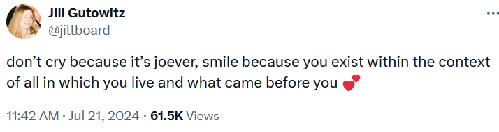 Tweet reading 'don’t cry because it’s joever, smile because you exist within the context of all in which you live and what came before you.'