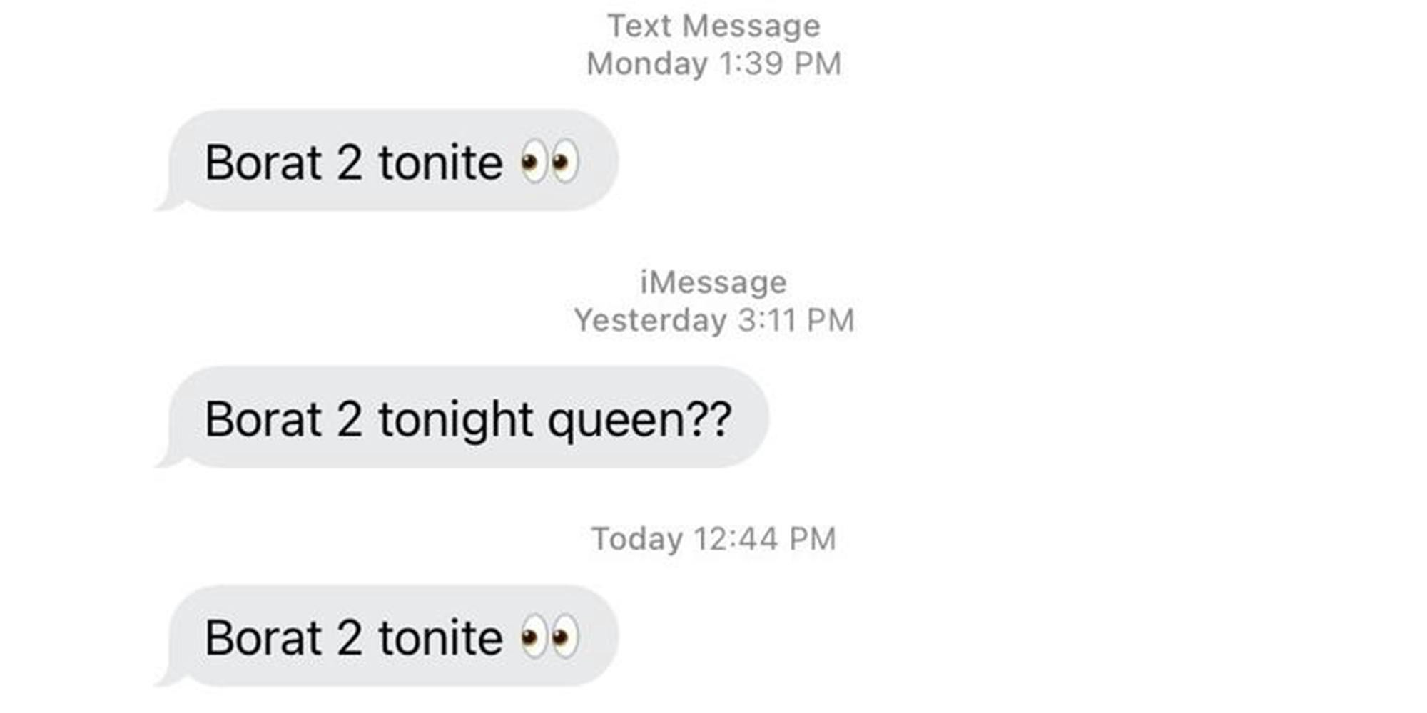 text messages that read "borat 2 tonite", "borat 2 tonight queen??" and "Borat 2 tonite"