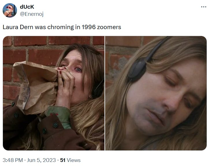 Chroming meme with Laura Dern huffing and passing out in an alleyway.
