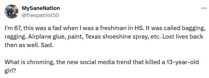 Tweet reading 'I'm 67, this was a fad when I was a freshman in HS. It was called bagging, ragging. Airplane glue, paint, Texas shoeshine spray, etc. Lost lives back then as well. Sad. What is chroming, the new social media trend that killed a 13-year-old girl?'