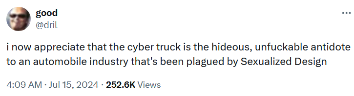 Dril tweet reading 'i now appreciate that the cyber truck is the hideous, unfuckable antidote to an automobile industry that's been plagued by Sexualized Design.'