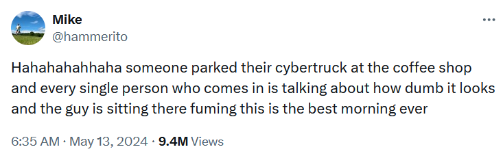 Tweet reading 'Hahahahahhaha someone parked their cybertruck at the coffee shop and every single person who comes in is talking about how dumb it looks and the guy is sitting there fuming this is the best morning ever.'