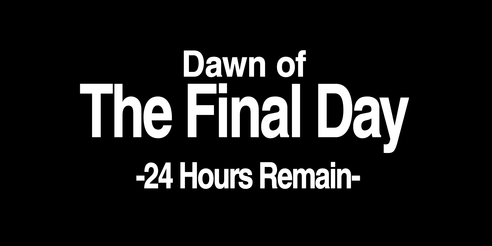 Dawn of the final day - 24 hours remain
