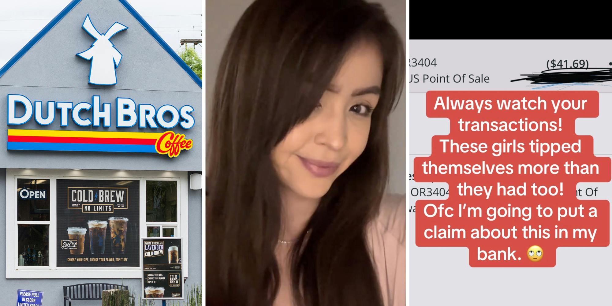 Dutch Bros storefront(l), Woman smiling(c), Screenshot that says "Always watch your transactions! These girls tipped themselves more than they had too! Ofc I'm going to put a claim about this in my bank. Rolling eyes emoji"(r)