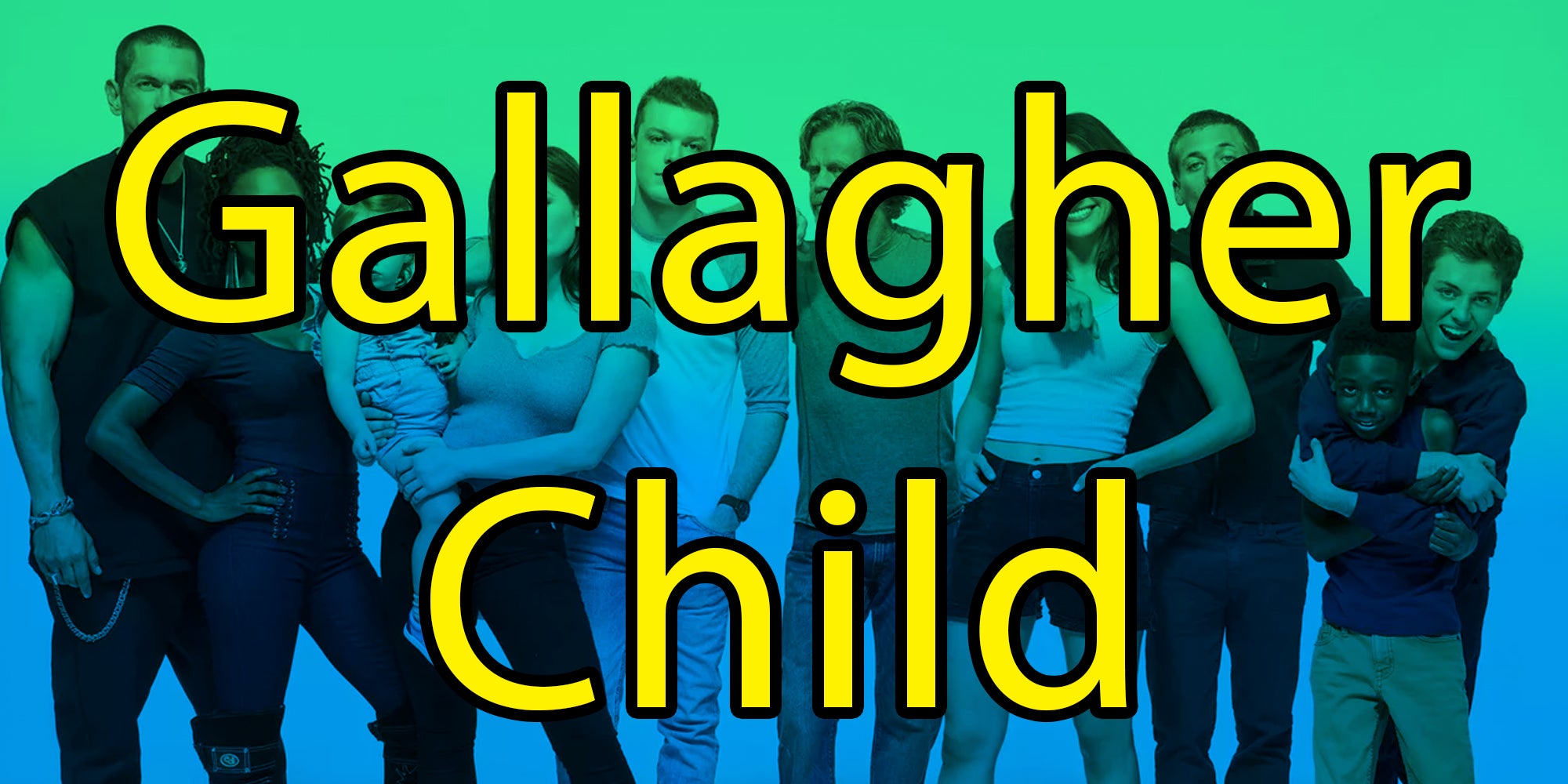 Cast of Shameless with the text 'Gallagher Child'
