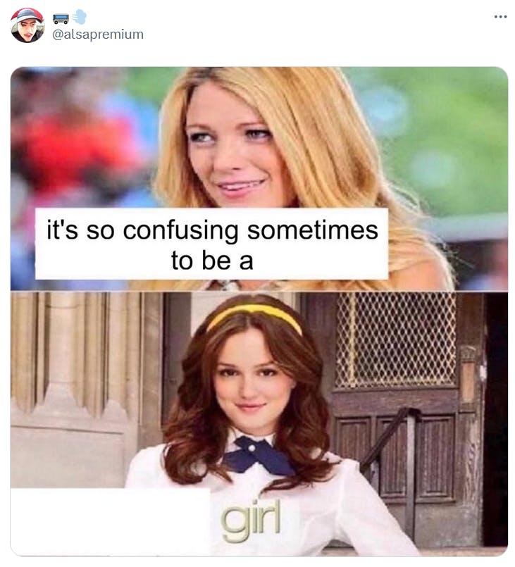 Go piss girl meme saying 'it's so confusing sometimes to be a girl.'